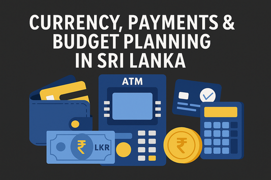 CURRENCY, PAYMENTS & BUDGET PLANNING IN SRI LANKA — SMART TRAVEL GUIDE