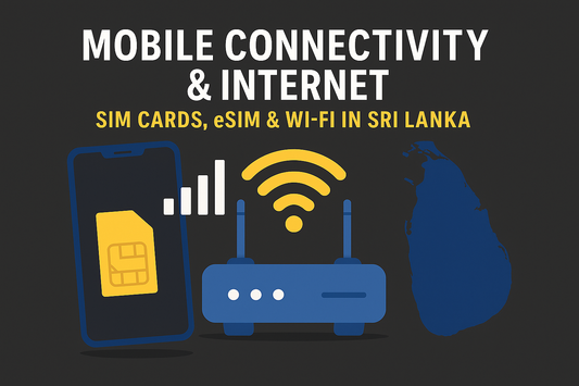 MOBILE CONNECTIVITY & INTERNET — SIM CARDS, ESIM & WI-FI IN SRI LANKA